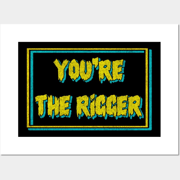 YOU'RE THE RIGGER with Texture_Vintage Wall Art by tioooo